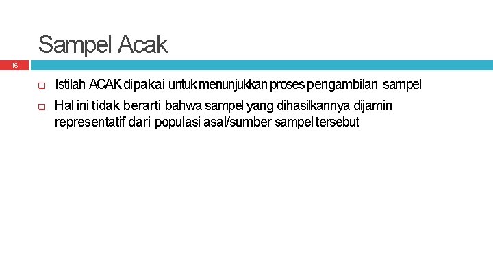 Sampel Acak 16 Istilah ACAK dipakai untuk menunjukkan proses pengambilan sampel Hal ini tidak