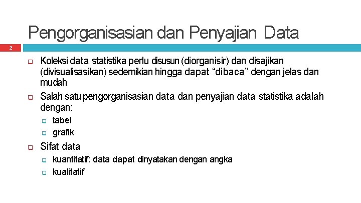 Pengorganisasian dan Penyajian Data 2 Koleksi data statistika perlu disusun (diorganisir) dan disajikan (divisualisasikan)