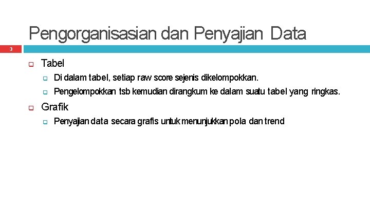 Pengorganisasian dan Penyajian Data 3 Tabel Di dalam tabel, setiap raw score sejenis dikelompokkan.