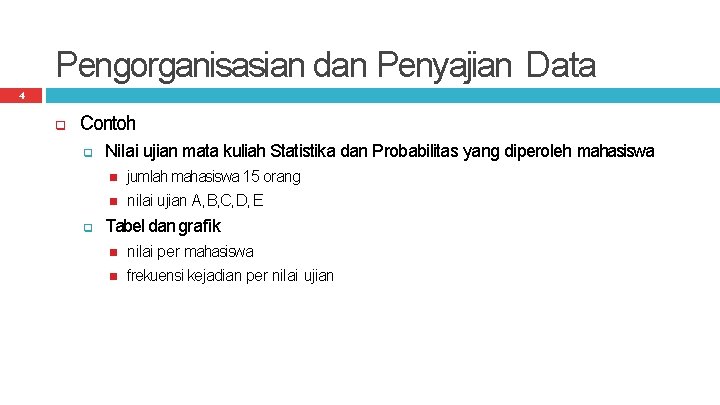 Pengorganisasian dan Penyajian Data 4 Contoh Nilai ujian mata kuliah Statistika dan Probabilitas yang