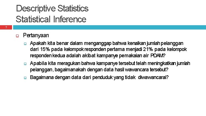 Descriptive Statistics Statistical Inference 7 Pertanyaan Apakah kita benar dalam menganggap bahwa kenaikan jumlah