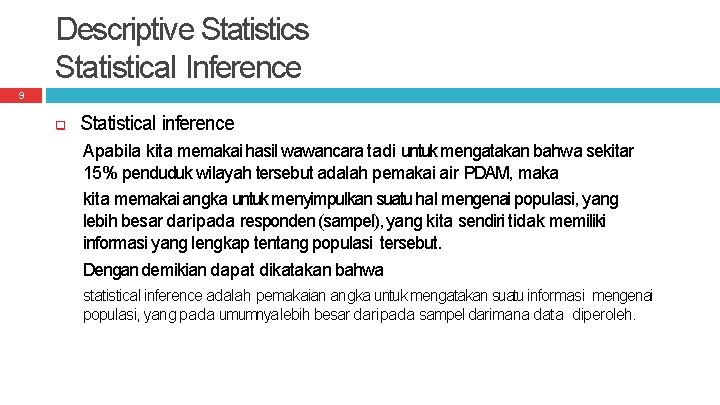 Descriptive Statistics Statistical Inference 9 Statistical inference Apabila kita memakai hasil wawancara tadi untuk