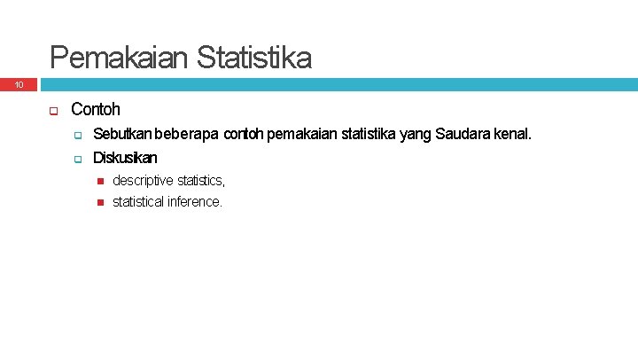 Pemakaian Statistika 10 Contoh Sebutkan beberapa contoh pemakaian statistika yang Saudara kenal. Diskusikan descriptive