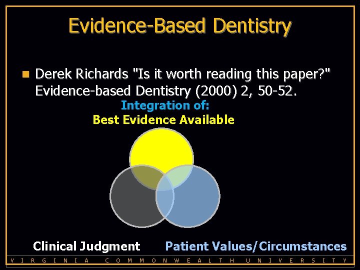 Evidence-Based Dentistry n Derek Richards "Is it worth reading this paper? " Evidence-based Dentistry