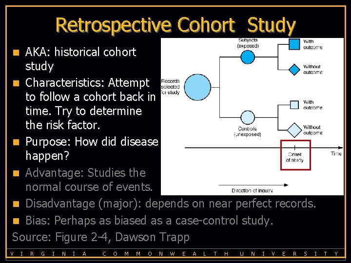 Retrospective Cohort Study AKA: historical cohort study n Characteristics: Attempt to follow a cohort