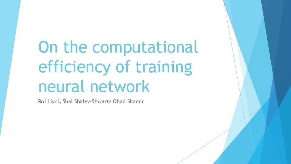 On the computational efficiency of training neural network Roi Livni, Shai Shalev-Shwartz Ohad Shamir