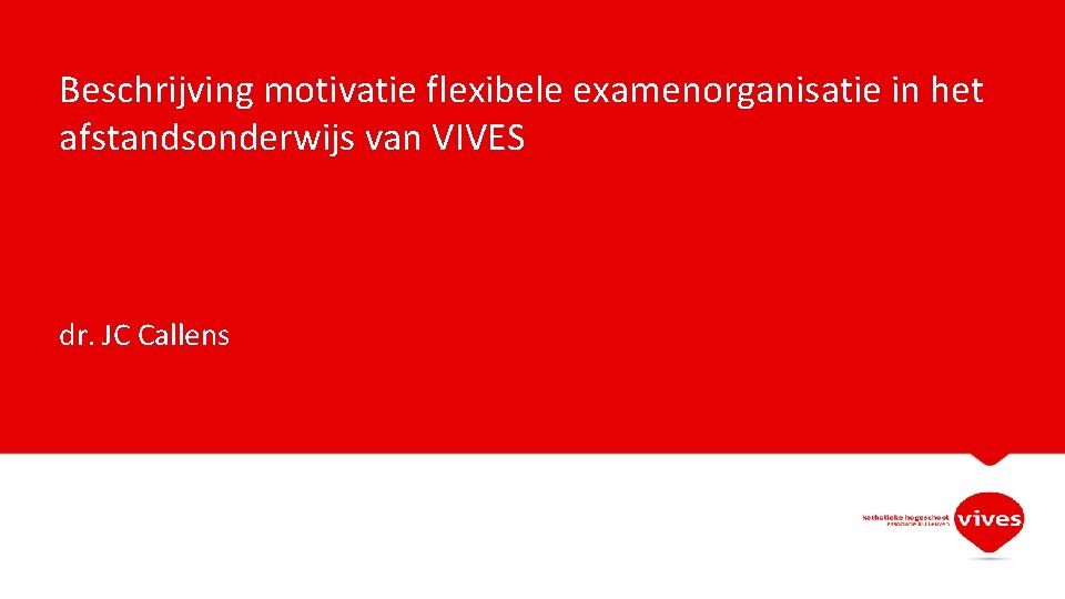 Beschrijving motivatie flexibele examenorganisatie in het afstandsonderwijs van VIVES dr. JC Callens 