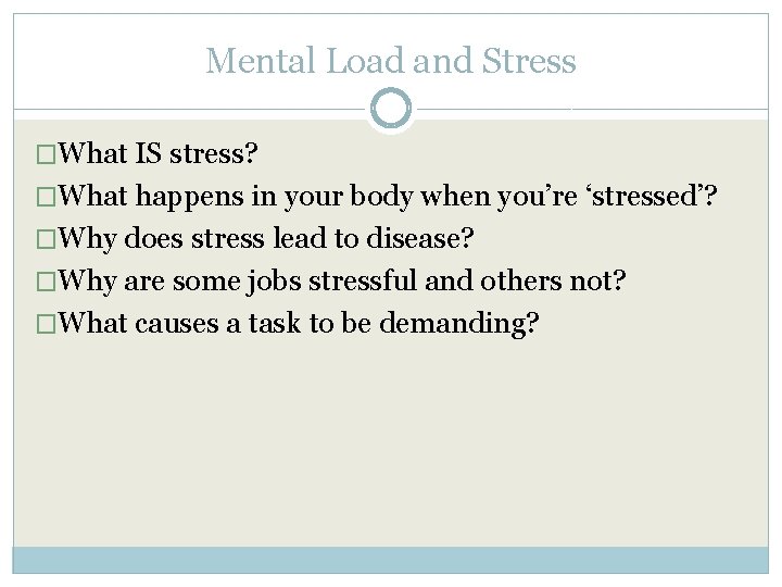 Mental Load and Stress �What IS stress? �What happens in your body when you’re