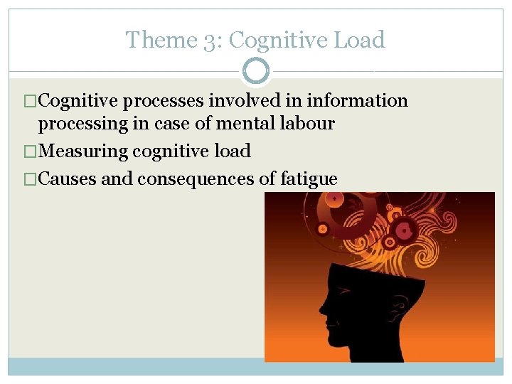 Theme 3: Cognitive Load �Cognitive processes involved in information processing in case of mental