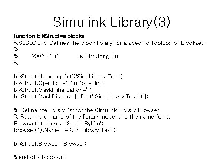 Simulink Library(3) function blk. Struct=slblocks %SLBLOCKS Defines the block library for a specific Toolbox