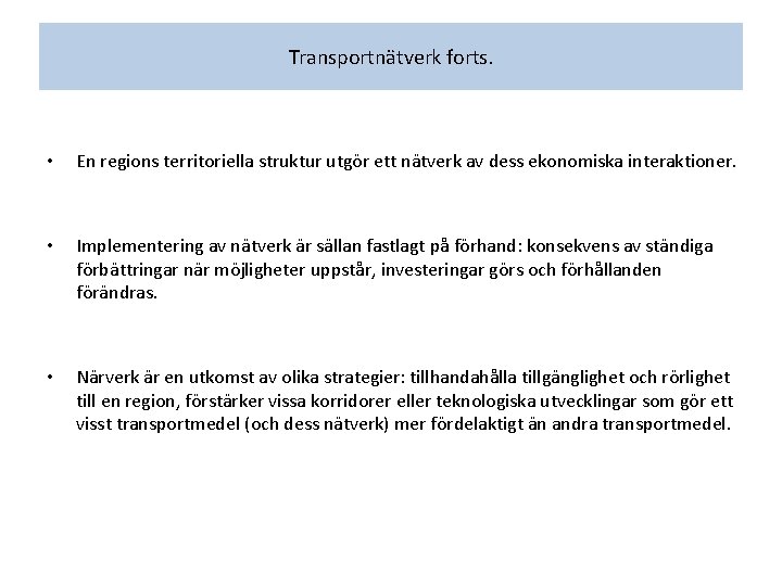 Transportnätverk forts. • En regions territoriella struktur utgör ett nätverk av dess ekonomiska interaktioner.