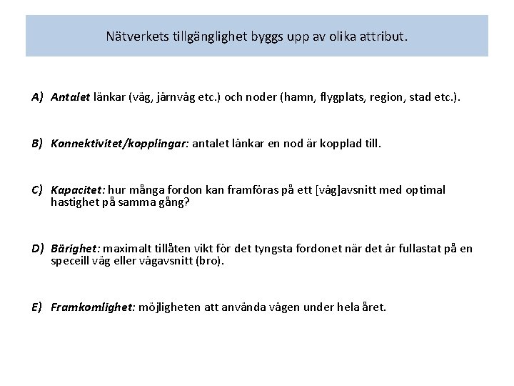 Nätverkets tillgänglighet byggs upp av olika attribut. A) Antalet länkar (väg, järnväg etc. )