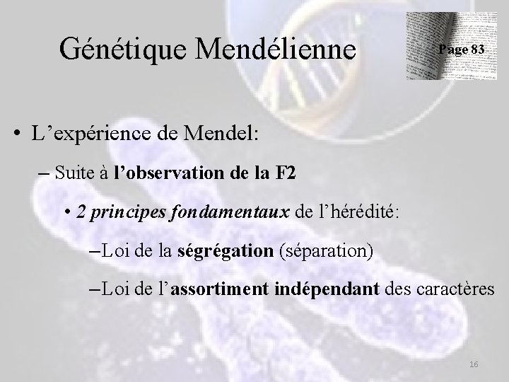 Génétique Mendélienne Page 83 • L’expérience de Mendel: – Suite à l’observation de la Génétique Mendélienne Page 83 • L’expérience de Mendel: – Suite à l’observation de la