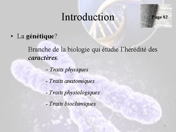 Introduction Page 82 • La génétique? Branche de la biologie qui étudie l’hérédité des Introduction Page 82 • La génétique? Branche de la biologie qui étudie l’hérédité des