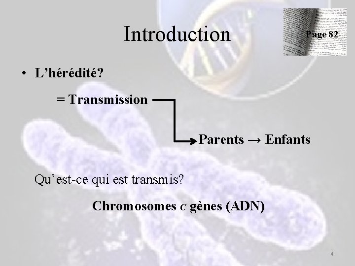 Introduction Page 82 • L’hérédité? = Transmission Parents → Enfants Qu’est-ce qui est transmis? Introduction Page 82 • L’hérédité? = Transmission Parents → Enfants Qu’est-ce qui est transmis?