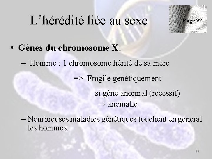 L’hérédité liée au sexe Page 92 • Gènes du chromosome X: – Homme : L’hérédité liée au sexe Page 92 • Gènes du chromosome X: – Homme :