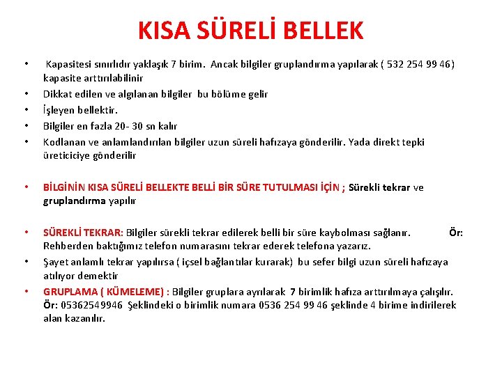 KISA SÜRELİ BELLEK • • • Kapasitesi sınırlıdır yaklaşık 7 birim. Ancak bilgiler gruplandırma