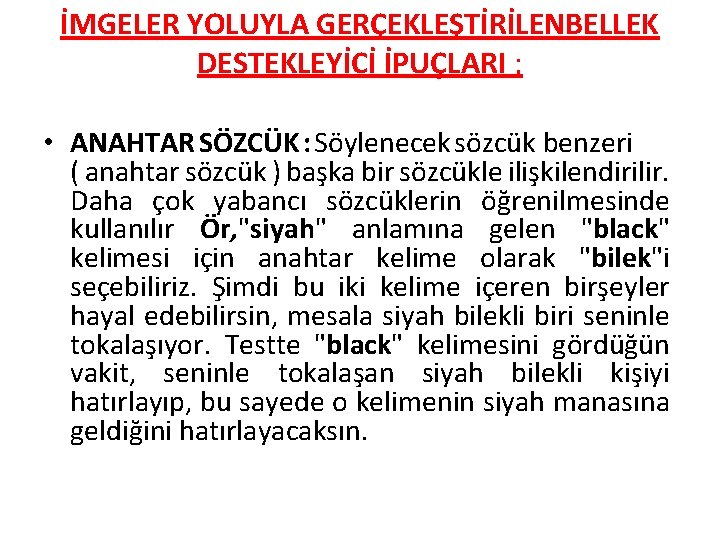 İMGELER YOLUYLA GERÇEKLEŞTİRİLENBELLEK DESTEKLEYİCİ İPUÇLARI ; • ANAHTAR SÖZCÜK : Söylenecek sözcük benzeri (