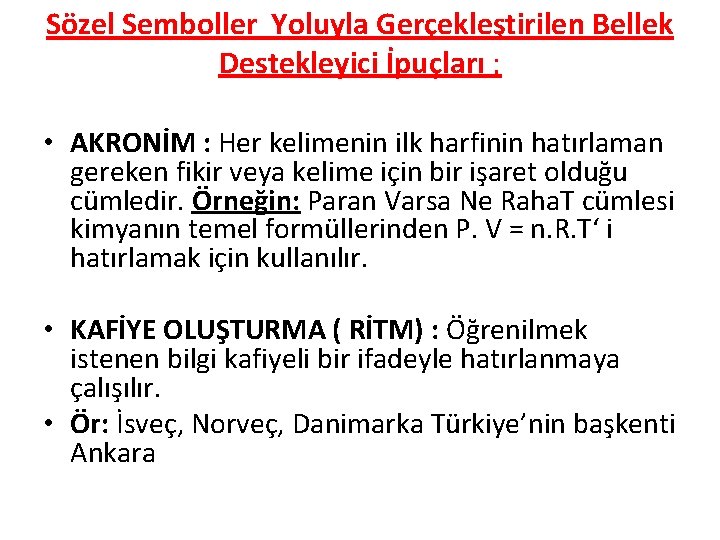 Sözel Semboller Yoluyla Gerçekleştirilen Bellek Destekleyici İpuçları ; • AKRONİM : Her kelimenin ilk