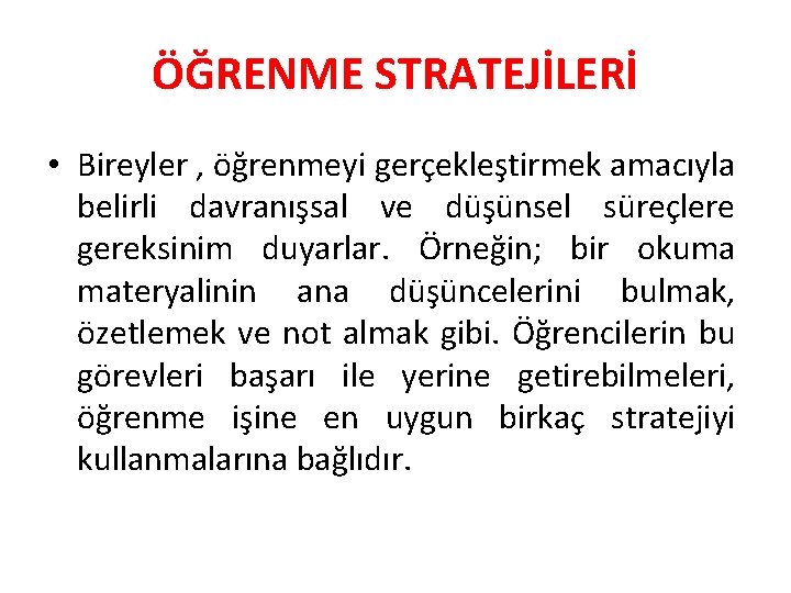 ÖĞRENME STRATEJİLERİ • Bireyler , öğrenmeyi gerçekleştirmek amacıyla belirli davranışsal ve düşünsel süreçlere gereksinim