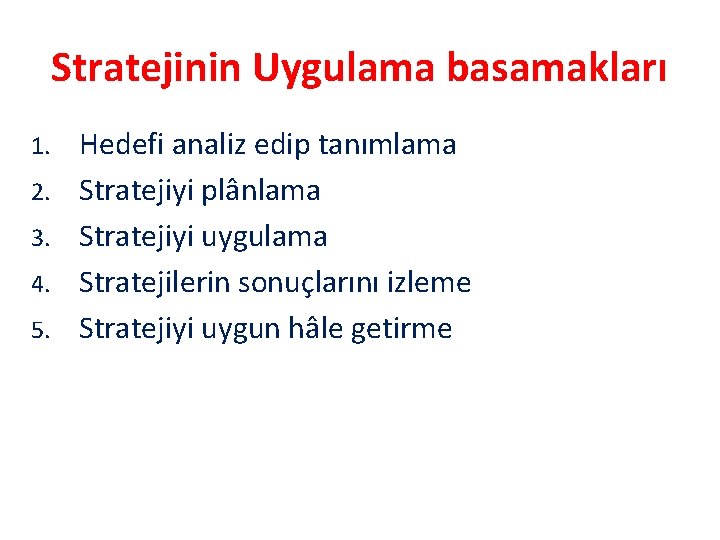 Stratejinin Uygulama basamakları 1. 2. 3. 4. 5. Hedefi analiz edip tanımlama Stratejiyi plânlama