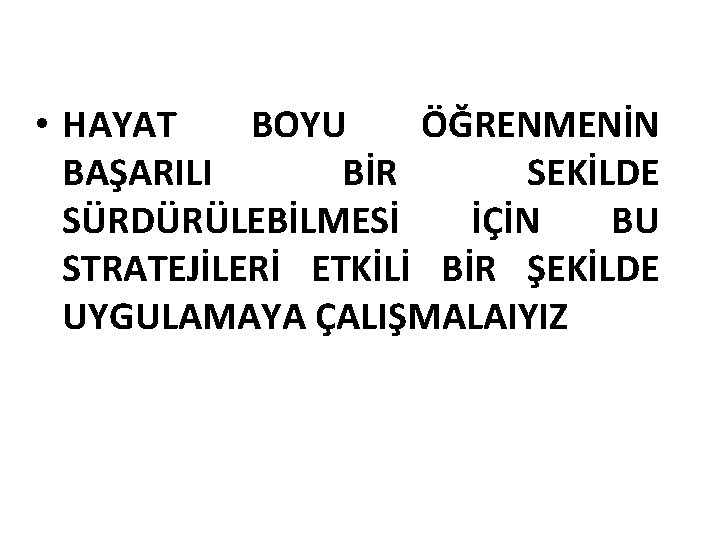  • HAYAT BOYU ÖĞRENMENİN BAŞARILI BİR SEKİLDE SÜRDÜRÜLEBİLMESİ İÇİN BU STRATEJİLERİ ETKİLİ BİR