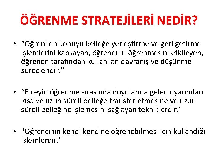 ÖĞRENME STRATEJİLERİ NEDİR? • “Öğrenilen konuyu belleğe yerleştirme ve geri getirme işlemlerini kapsayan, öğrenenin