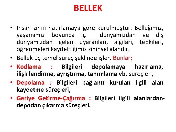 BELLEK • İnsan zihni hatırlamaya göre kurulmuştur. Belleğimiz, yaşamımız boyunca iç dünyamızdan ve dış