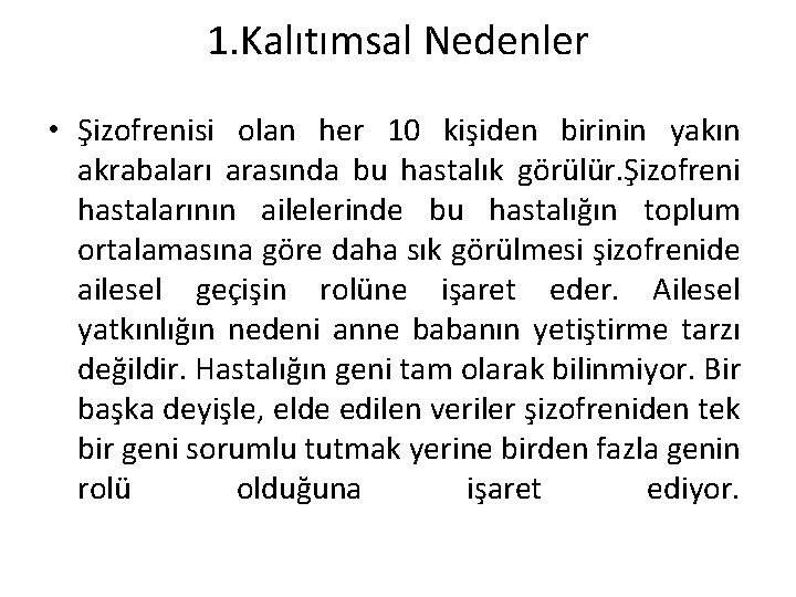 1. Kalıtımsal Nedenler • Şizofrenisi olan her 10 kişiden birinin yakın akrabaları arasında bu 1. Kalıtımsal Nedenler • Şizofrenisi olan her 10 kişiden birinin yakın akrabaları arasında bu