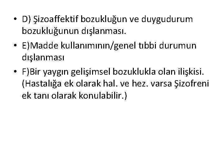 • D) Şizoaffektif bozukluğun ve duygudurum bozukluğunun dışlanması. • E)Madde kullanımının/genel tıbbi durumun • D) Şizoaffektif bozukluğun ve duygudurum bozukluğunun dışlanması. • E)Madde kullanımının/genel tıbbi durumun