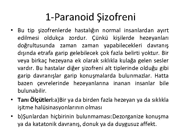 1 -Paranoid Şizofreni • Bu tip şizofrenlerde hastalığın normal insanlardan ayırt edilmesi oldukça zordur. 1 -Paranoid Şizofreni • Bu tip şizofrenlerde hastalığın normal insanlardan ayırt edilmesi oldukça zordur.