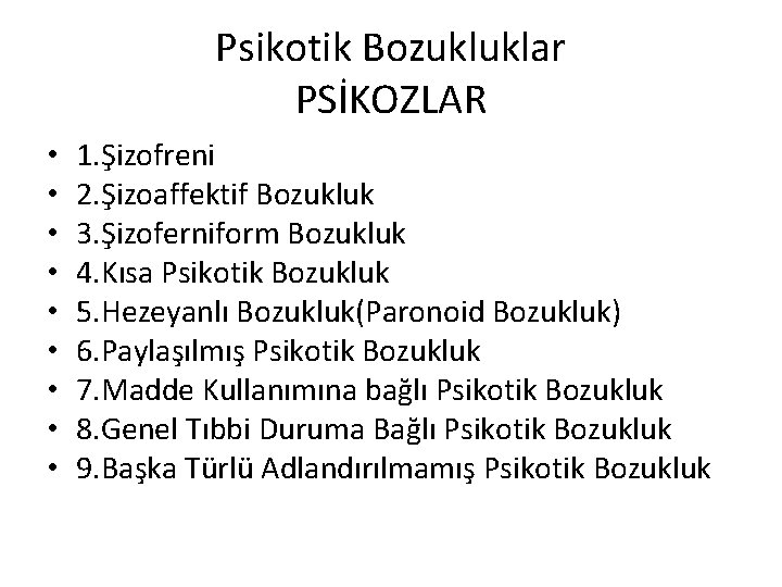 Psikotik Bozukluklar PSİKOZLAR • • • 1. Şizofreni 2. Şizoaffektif Bozukluk 3. Şizoferniform Bozukluk Psikotik Bozukluklar PSİKOZLAR • • • 1. Şizofreni 2. Şizoaffektif Bozukluk 3. Şizoferniform Bozukluk
