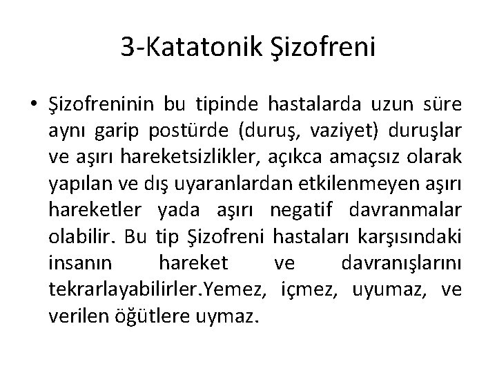 3 -Katatonik Şizofreni • Şizofreninin bu tipinde hastalarda uzun süre aynı garip postürde (duruş, 3 -Katatonik Şizofreni • Şizofreninin bu tipinde hastalarda uzun süre aynı garip postürde (duruş,