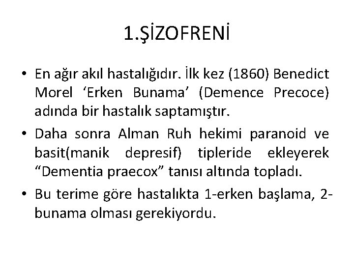 1. ŞİZOFRENİ • En ağır akıl hastalığıdır. İlk kez (1860) Benedict Morel ‘Erken Bunama’ 1. ŞİZOFRENİ • En ağır akıl hastalığıdır. İlk kez (1860) Benedict Morel ‘Erken Bunama’