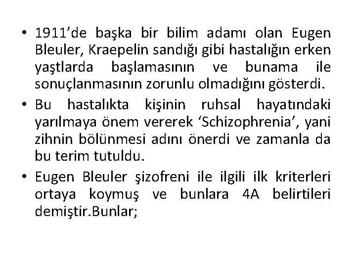 • 1911’de başka bir bilim adamı olan Eugen Bleuler, Kraepelin sandığı gibi hastalığın • 1911’de başka bir bilim adamı olan Eugen Bleuler, Kraepelin sandığı gibi hastalığın