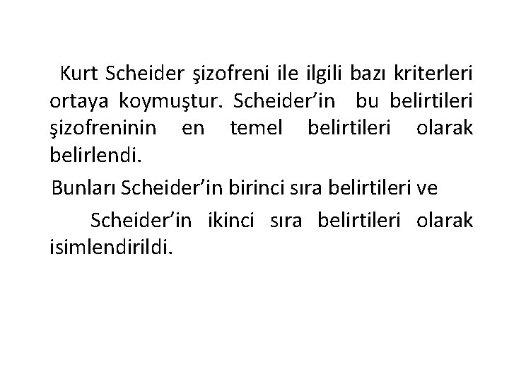 Kurt Scheider şizofreni ile ilgili bazı kriterleri ortaya koymuştur. Scheider’in bu belirtileri şizofreninin en Kurt Scheider şizofreni ile ilgili bazı kriterleri ortaya koymuştur. Scheider’in bu belirtileri şizofreninin en