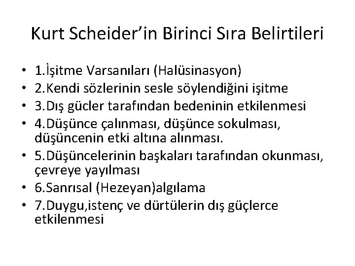 Kurt Scheider’in Birinci Sıra Belirtileri 1. İşitme Varsanıları (Halüsinasyon) 2. Kendi sözlerinin sesle söylendiğini Kurt Scheider’in Birinci Sıra Belirtileri 1. İşitme Varsanıları (Halüsinasyon) 2. Kendi sözlerinin sesle söylendiğini