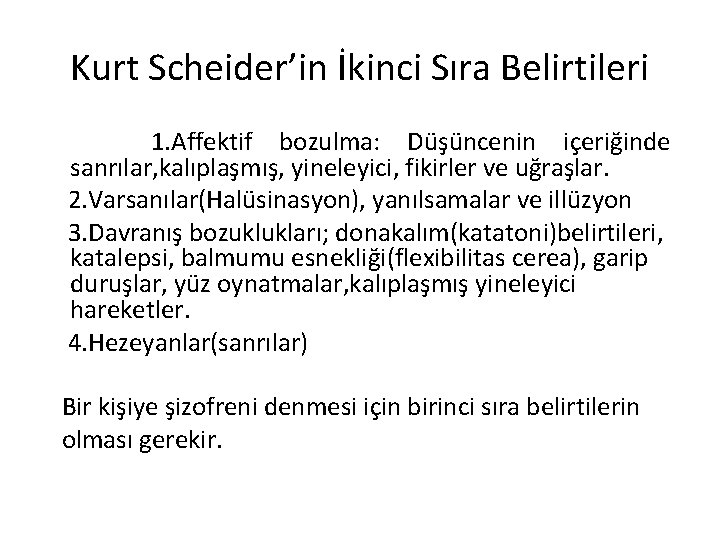 Kurt Scheider’in İkinci Sıra Belirtileri 1. Affektif bozulma: Düşüncenin içeriğinde sanrılar, kalıplaşmış, yineleyici, fikirler Kurt Scheider’in İkinci Sıra Belirtileri 1. Affektif bozulma: Düşüncenin içeriğinde sanrılar, kalıplaşmış, yineleyici, fikirler