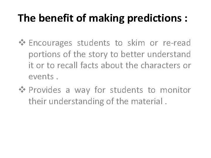 The benefit of making predictions : v Encourages students to skim or re-read portions