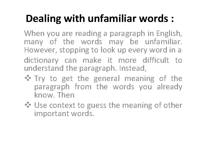 Dealing with unfamiliar words : When you are reading a paragraph in English, many