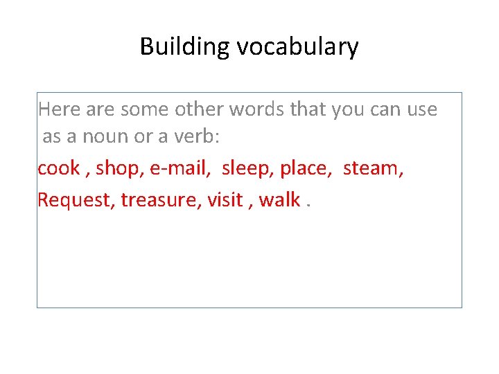 Building vocabulary Here are some other words that you can use as a noun