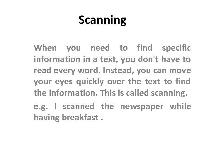 Scanning When you need to find specific information in a text, you don't have