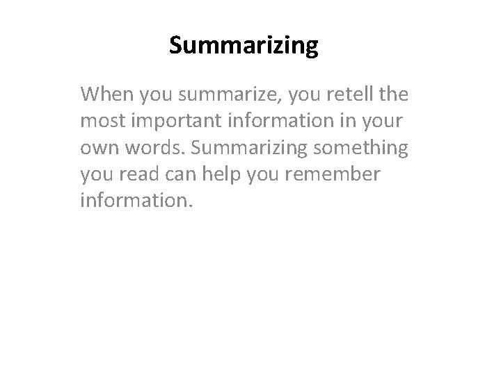 Summarizing When you summarize, you retell the most important information in your own words.