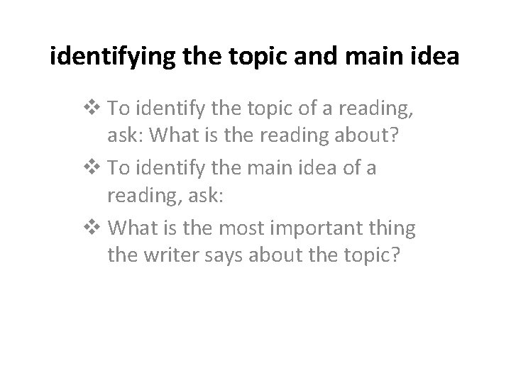 identifying the topic and main idea v To identify the topic of a reading,