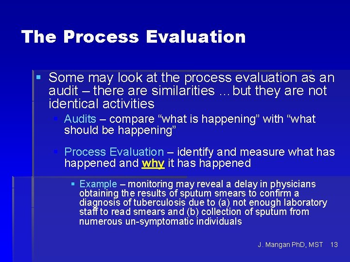 The Process Evaluation § Some may look at the process evaluation as an audit