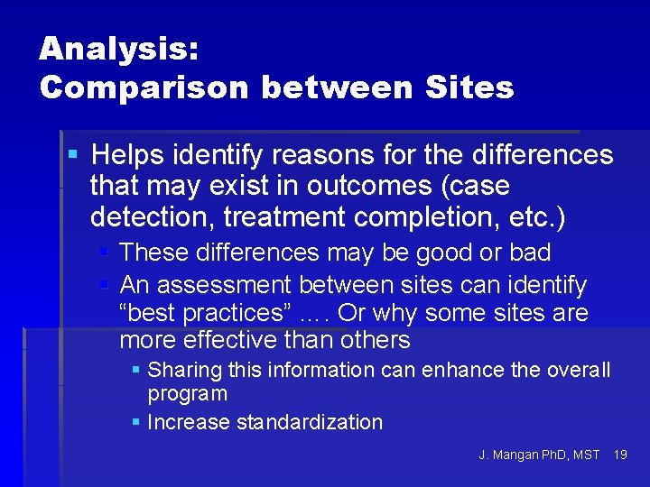Analysis: Comparison between Sites § Helps identify reasons for the differences that may exist
