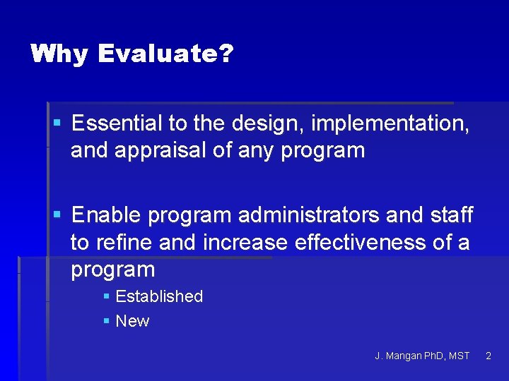Why Evaluate? § Essential to the design, implementation, and appraisal of any program §