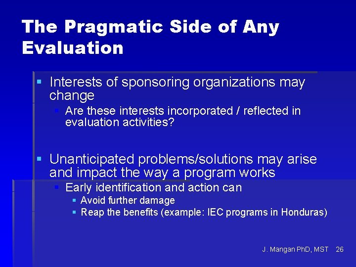 The Pragmatic Side of Any Evaluation § Interests of sponsoring organizations may change §