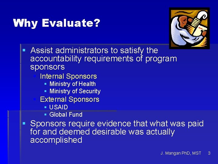 Why Evaluate? § Assist administrators to satisfy the accountability requirements of program sponsors §