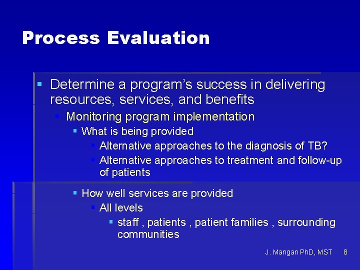 Process Evaluation § Determine a program’s success in delivering resources, services, and benefits §